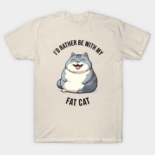 I'd rather be with my Fat Cat T-Shirt